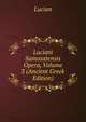 Luciani Samosatensis Opera, Volume 3 (Ancient Greek Edition), Lucian 