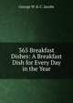 365 Breakfast Dishes: A Breakfast Dish for Every Day in the Year, George W &amp; C. Jacobs 
