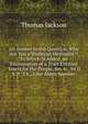 An Answer to the Question, Why Are You a Wesleyan Methodist?: To Which Is Added, an Examination of a Tract Entitled "Tracts for the People, No. 4- . by D. S. P." I.E., John Alden Spooner, Thomas Jackson 