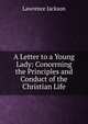 A Letter to a Young Lady: Concerning the Principles and Conduct of the Christian Life, Lawrence Jackson 