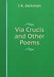Via Crucis and Other Poems, J A. Jackman 