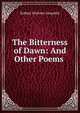 The Bitterness of Dawn: And Other Poems ., Sydney Stickney Jacquelin 