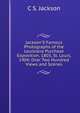 Jackson'S Famous Photographs of the Louisiana Purchase Exposition, 1803, St. Louis, 1904: Over Two Hundred Views and Scenes, C S. Jackson 