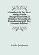 Jahresbericht Der Drei-Konig-Schule (Realgymnasium) Zu Dresden-Neustadt Als Einladungsschrift Zu . (German Edition), Alwin Jacobson 