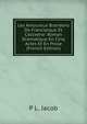 Les Amoureux Brandons De Franciarque Et Callixene: Roman Dramatique En Cinq Actes Et En Prose (French Edition), P L. Jacob 