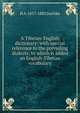 A Tibetan-English dictionary: with special reference to the prevailing dialects; to which is added an English-Tibetan vocabulary, H A. 1817-1883 Jaschke 