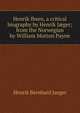 Henrik Ibsen, a critical biography by Henrik J?ger; from the Norwegian by William Morton Payne, Henrik Bernhard Jaeger 