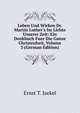 Leben Und Wirken Dr. Martin Luther's Im Lichte Unserer Zeit: Ein Denkbuch Fuer Die Ganze Christenheit, Volume 3 (German Edition), Ernst T. Jaekel 