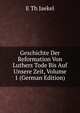 Geschichte Der Reformation Von Luthers Tode Bis Auf Unsere Zeit, Volume 1 (German Edition), E Th Jaekel 