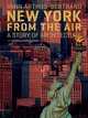 New York from the Air: A Story of Architecture, Arthus-Bertrand Yann 