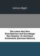 Die Lehre Von Den Eisenbahnen Auf Grundlage Des Staates: In Umrissen Entwickelt (German Edition), Julius Jager 
