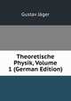 Theoretische Physik, Volume 1 (German Edition), Gustav Jager 
