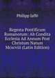 Regesta Pontificum Romanorum: Ab Condita Ecclesia Ad Annum Post Christum Natum Mcxcviii (Latin Edition), Philipp Jaffe 
