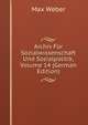 Archiv Fur Sozialwissenschaft Und Sozialpolitik, Volume 14 (German Edition), Max Weber 