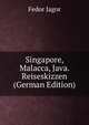 Singapore, Malacca, Java. Reiseskizzen (German Edition), Fedor Jagor 