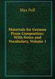 Materials for German Prose Compostion: With Notes and Vocabulary, Volume 1, Max Poll 