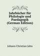Jahrbucher fur Philologie und Paedagogik (German Edition), Johann Christian Jahn 