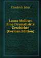 Laura Mollise: Eine Dramatisirte Geschichte (German Edition), Friedrich Jahn 