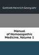 Manual of Homoeopathic Medicine, Volume 1, Gottlieb Heinrich Georg Jahr 