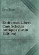 Satirarum Liber: Cum Scholiis Antiquis (Latin Edition), Otto Jahn 