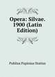 Opera: Silvae. 1900 (Latin Edition), Publius Papinius Statius 