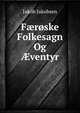 F?roske Folkesagn Og ?ventyr, Jakob Jakobsen 