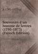 Souvenirs d'un homme de lettres (1795-1873) (French Edition), A 1795-1873 Jal 