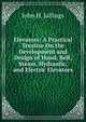 Elevators: A Practical Treatise On the Development and Design of Hand, Belt, Steam, Hydraulic, and Electric Elevators, John H. Jallings 
