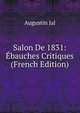 Salon De 1831: Ebauches Critiques (French Edition), Augustin Jal 