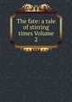 The fate: a tale of stirring times Volume 2, 