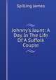 Johnny's Jaunt: A Day In The Life Of A Suffolk Couple, Spilling James 