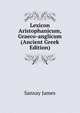 Lexicon Aristophanicum, Graeco-anglicum (Ancient Greek Edition), Sanxay James 