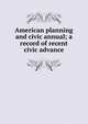 American planning and civic annual; a record of recent civic advance, 