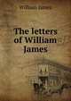 The letters of William James, James William 