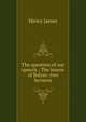 The question of our speech ; The lesson of Balzac: two lectures, Henry James 