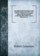 An outline of the mineralogy of the Shetland Islands, and of the island of Arran: Illustrated with copper-plates; with an appendix; containing observations on peat, kelp, and coal, Robert Jameson 