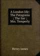 A London life: The Patagonia ; The liar ; Mrs. Temperly, Henry James 