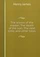 The lesson of the master, The death of the lion, The next time, and other tales, Henry James 