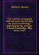The country clergyman and his work: six lectures on pastoral theology delivered in the Divinity School, Cambridge, May term, 1889, Herbert James 