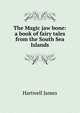 The Magic jaw bone: a book of fairy tales from the South Sea Islands, Hartwell James 