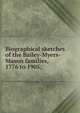 Biographical sketches of the Bailey-Myers-Mason families, 1776 to 1905;, 