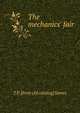The mechanics' fair, T P. [from old catalog] James 