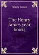 The Henry James year book;, Henry James 