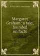 Margaret Graham: a tale, founded on facts, G P. R. 1801?-1860 James 