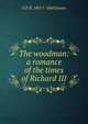 The woodman: a romance of the times of Richard III, G P. R. 1801?-1860 James 