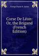 Corse De Leon: Or, the Brigand (French Edition), George Payne R. James 