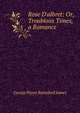 Rose D'albret: Or, Troublous Times, a Romance, G. P. James 
