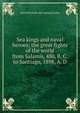 Sea kings and naval heroes; the great fights of the world from Salamis, 480, B. C. to Santiago, 1898, A. D, Hartwell [from old catalog] James 