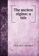 The ancient regime: a tale, G P. R. 1801?-1860 James 