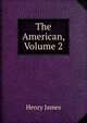 The American, Volume 2, Henry James 